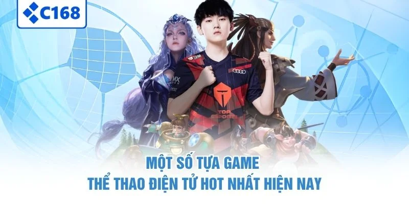 eSports C168 - Bí Quyết Cá Cược Nâng Cao Tỷ Lệ Thắng Lớn 2026 3 Một số tựa game thể thao điện tử hot nhất hiện nay